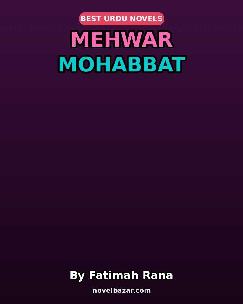 Mehwar Mohabbat Complete Novel By Fatimah Rana Mehwar Mohabbat Complete Novel By Fatimah Rana