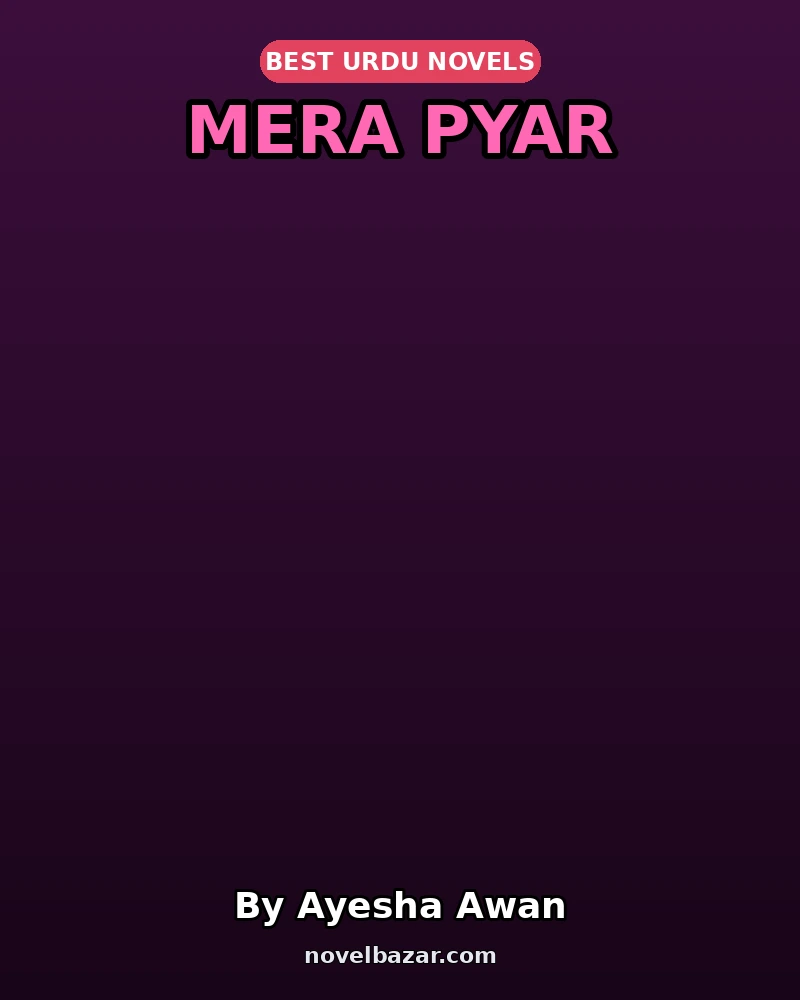Mera Pyar Complete Novel By Ayesha Awan Mera Pyar Complete Novel By Ayesha Awan