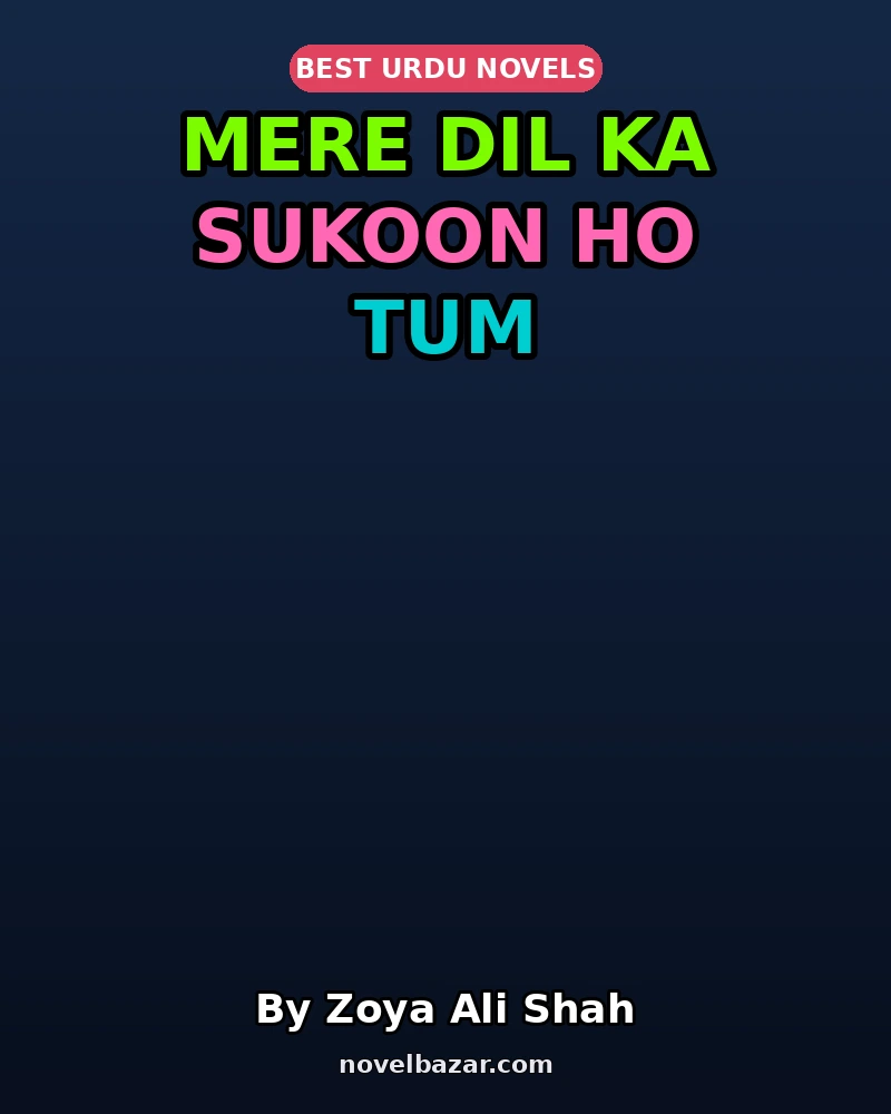 Mere Dil Ka Sukoon Ho Tum Complete Novel By Zoya Ali Shah Mere Dil Ka Sukoon Ho Tum Complete Novel By Zoya Ali Shah