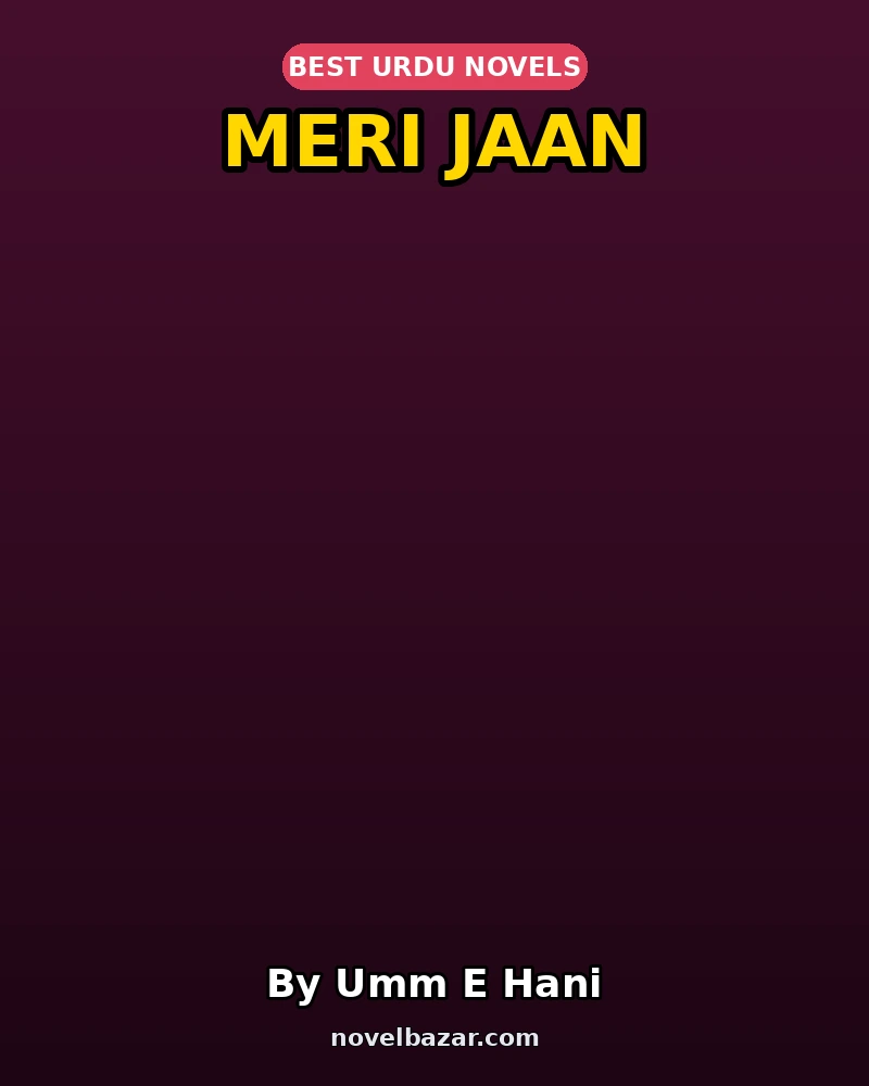 Meri Jaan Complete Novel By Umm E Hani Meri Jaan Complete Novel By Umm E Hani