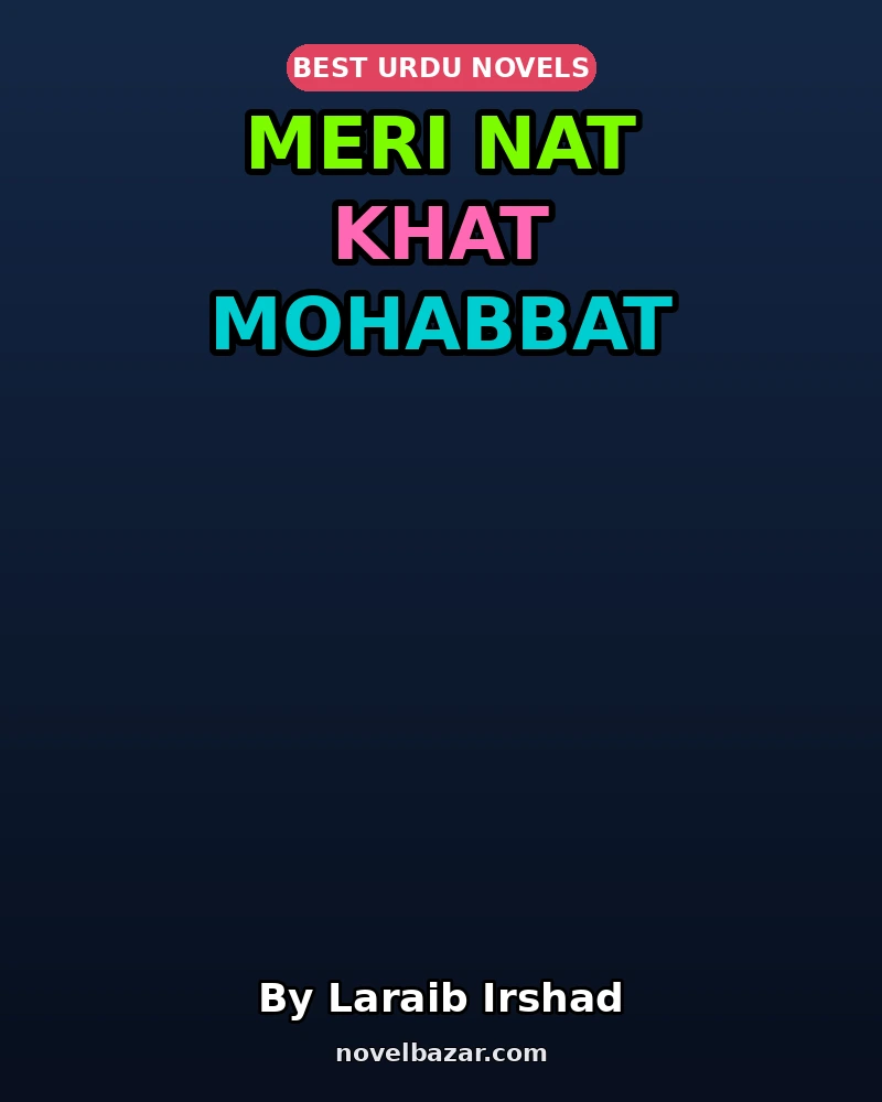 Meri Nat Khat Mohabbat Complete Novel By Laraib Irshad Meri Nat Khat Mohabbat Complete Novel By Laraib Irshad