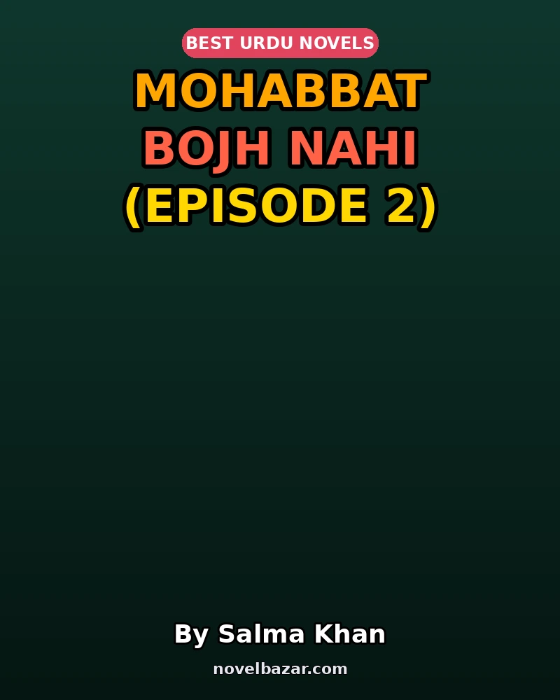 Mohabbat Bojh Nahi Novel By Salma Khan Episode 2 Mohabbat Bojh Nahi Novel By Salma Khan Episode 2
