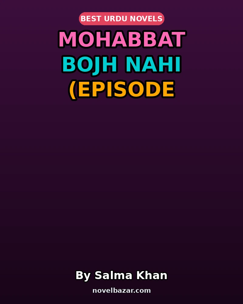 Mohabbat Bojh Nahi Novel By Salma Khan Episode 23 Mohabbat Bojh Nahi Novel By Salma Khan Episode 23