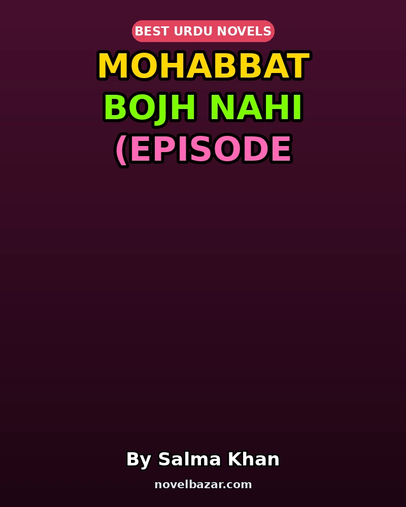 Mohabbat Bojh Nahi Novel By Salma Khan Episode 24 Mohabbat Bojh Nahi Novel By Salma Khan Episode 24