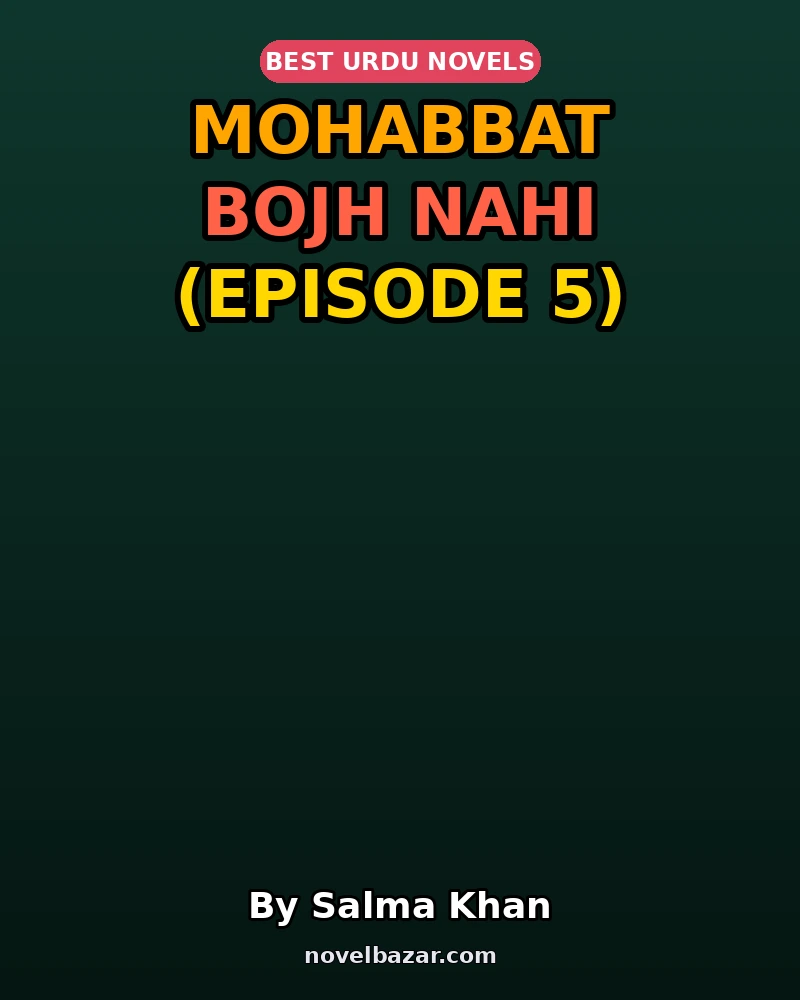 Mohabbat Bojh Nahi Novel By Salma Khan Episode 5 Mohabbat Bojh Nahi Novel By Salma Khan Episode 5
