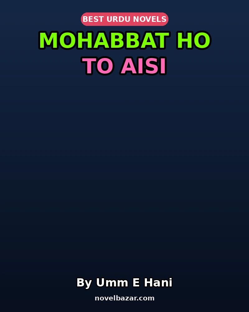 Mohabbat Ho To Aisi Complete Novel By Umm E Hani Mohabbat Ho To Aisi Complete Novel By Umm E Hani