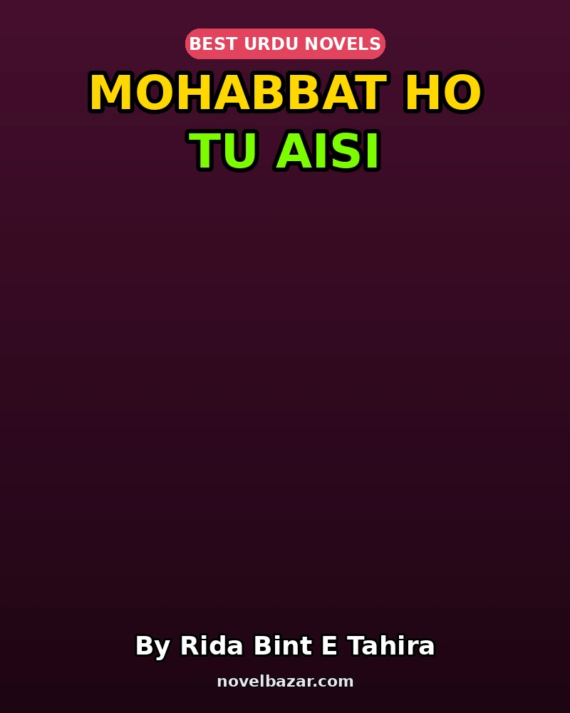 Mohabbat Ho Tu Aisi Complete Novel By Rida Bint E Tahira Mohabbat Ho Tu Aisi Complete Novel By Rida Bint E Tahira