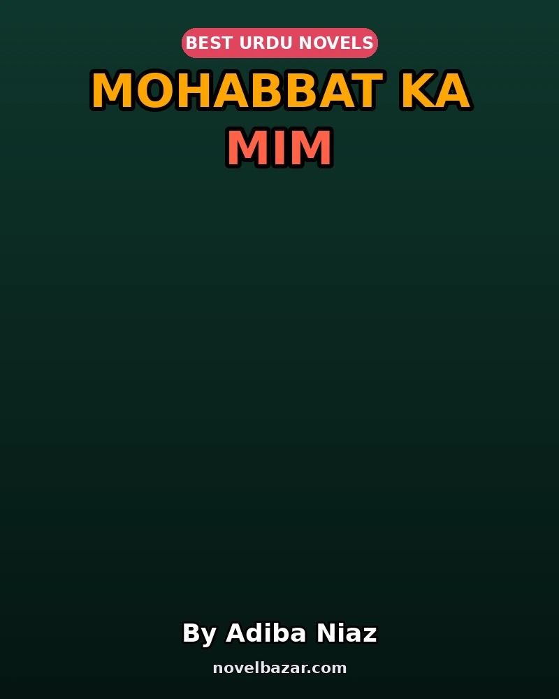 Mohabbat Ka Mim Complete Novel By Adiba Niaz Mohabbat Ka Mim Complete Novel By Adiba Niaz