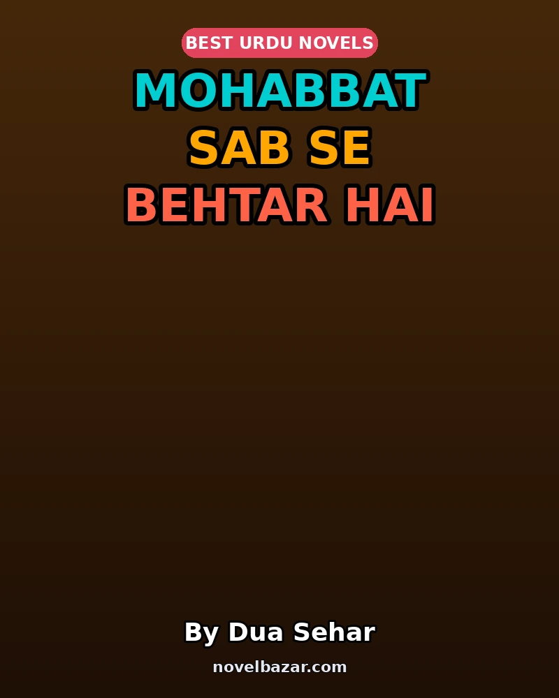 Mohabbat Sab Se Behtar Hai Novel By Dua Sehar Mohabbat Sab Se Behtar Hai Novel By Dua Sehar