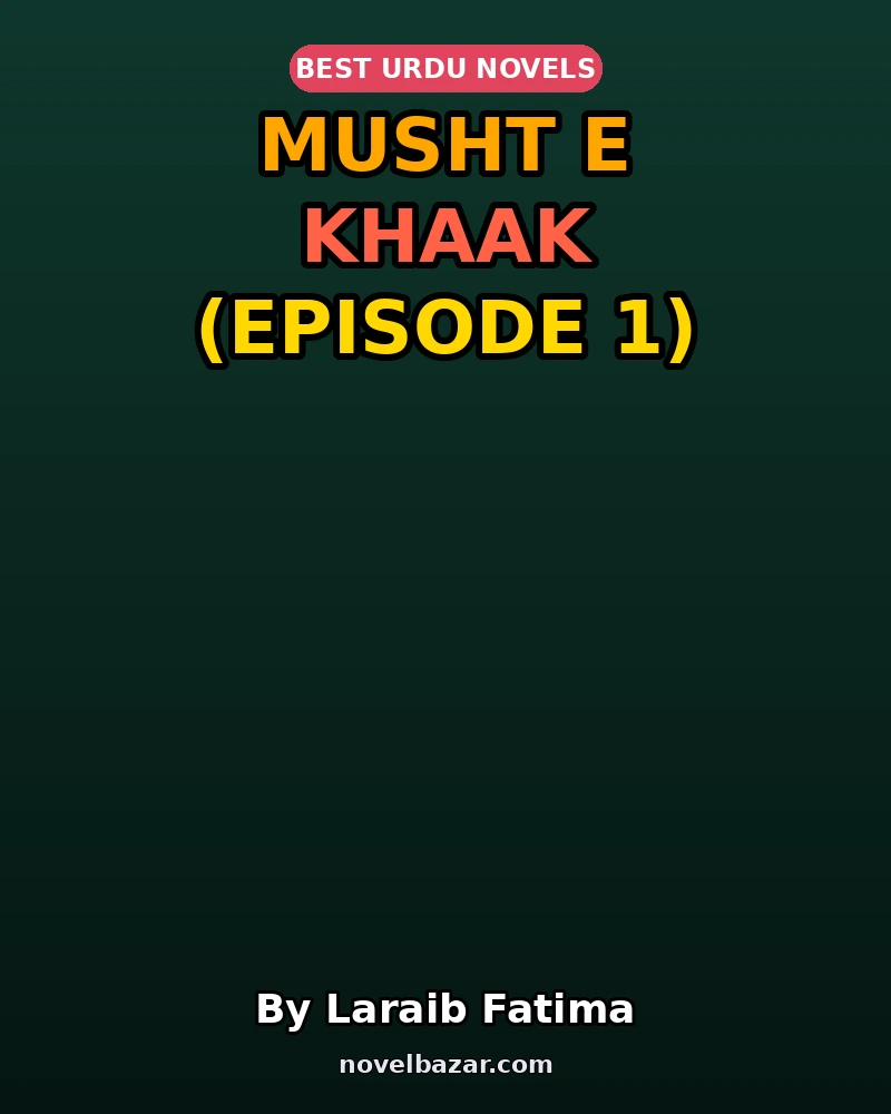 Musht E Khaak Novel By Laraib Fatima Episode 1 Musht E Khaak Novel By Laraib Fatima Episode 1
