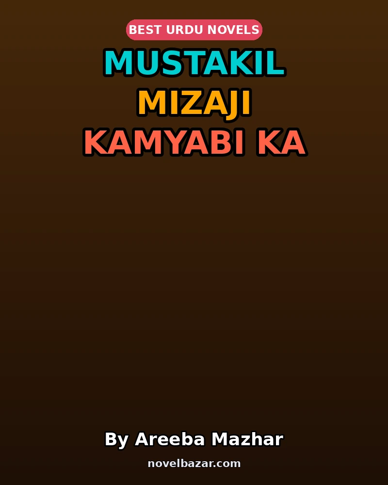 Mustakil Mizaji Kamyabi Ka Raaz Hai Novel By Areeba Mazhar Mustakil Mizaji Kamyabi Ka Raaz Hai Novel By Areeba Mazhar