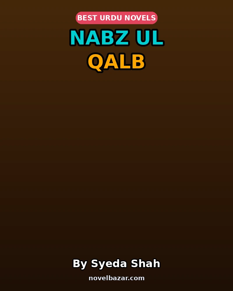 Nabz Ul Qalb Complete Novel By Syeda Shah Nabz Ul Qalb Complete Novel By Syeda Shah