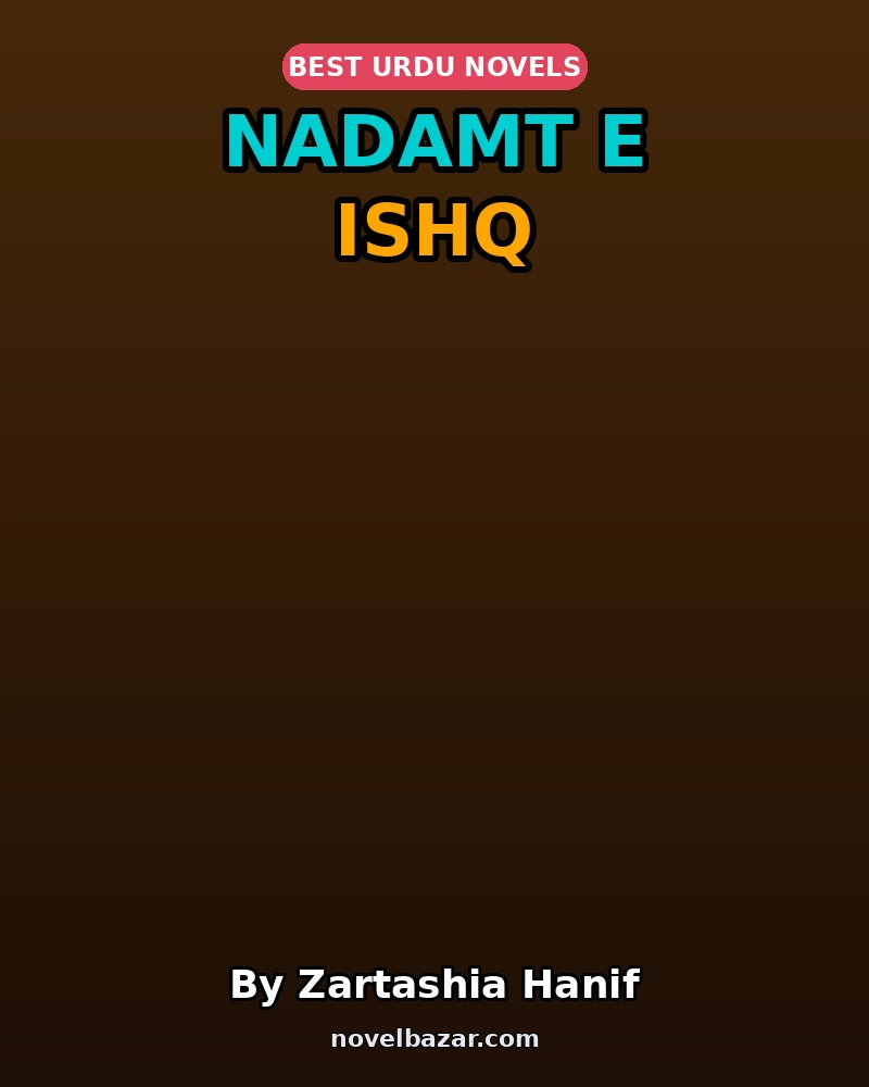 Nadamt E Ishq Complete Novel By Zartashia Hanif Nadamt E Ishq Complete Novel By Zartashia Hanif