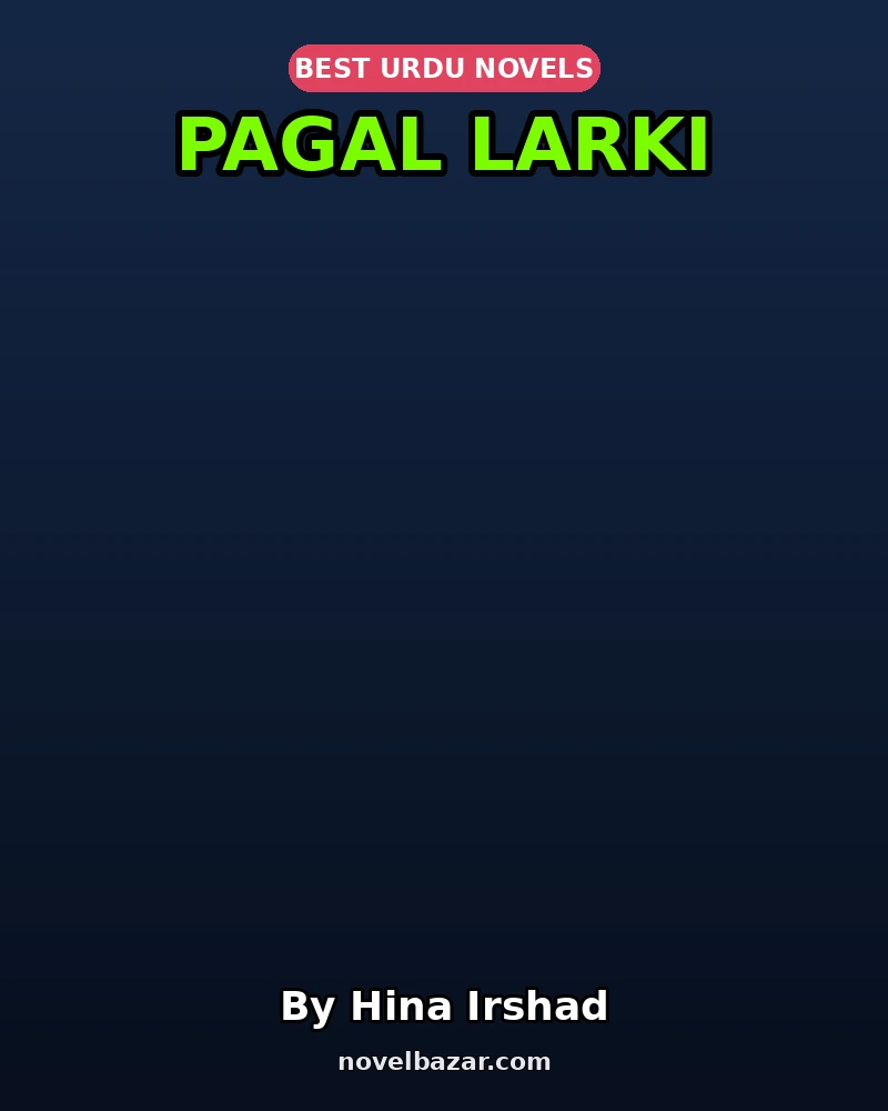 Pagal Larki Novel By Hina Irshad Pagal Larki Novel By Hina Irshad