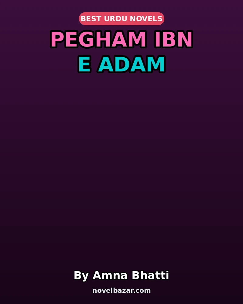 Pegham Ibn E Adam Novel By Amna Bhatti Pegham Ibn E Adam Novel By Amna Bhatti