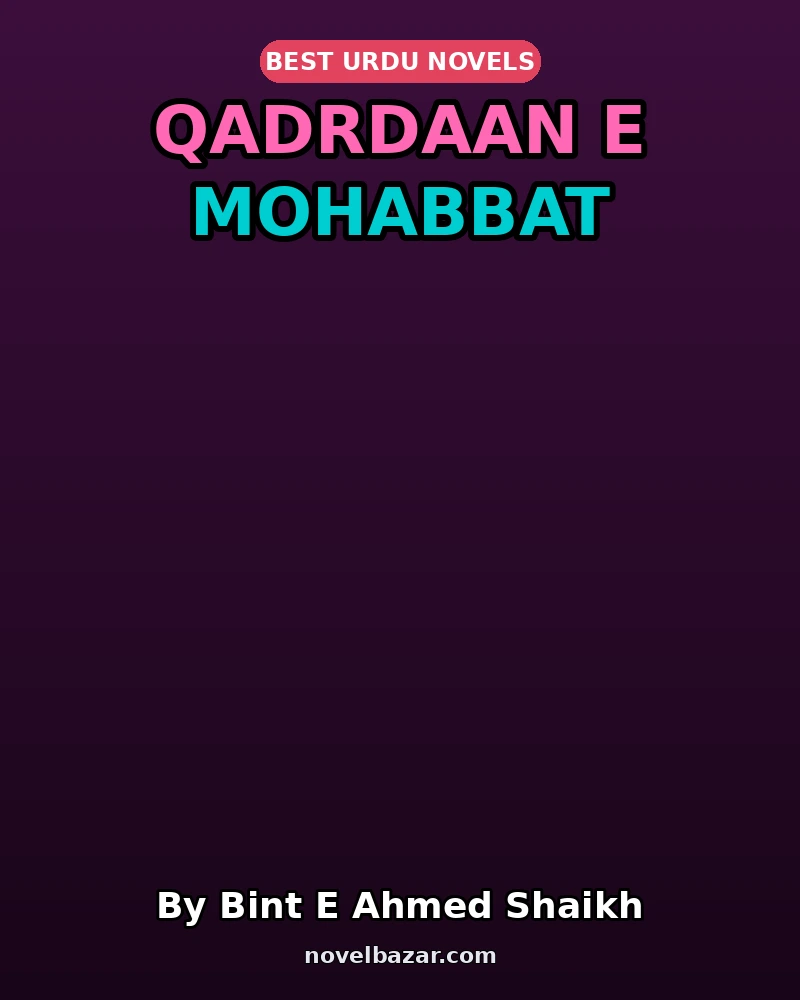 Qadrdaan E Mohabbat Complete Novel By Bint E Ahmed Shaikh Qadrdaan E Mohabbat Complete Novel By Bint E Ahmed Shaikh