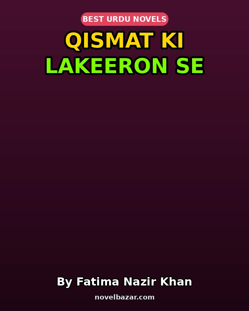 Qismat Ki Lakeeron Se Complete Novel By Fatima Nazir Khan Qismat Ki Lakeeron Se Complete Novel By Fatima Nazir Khan
