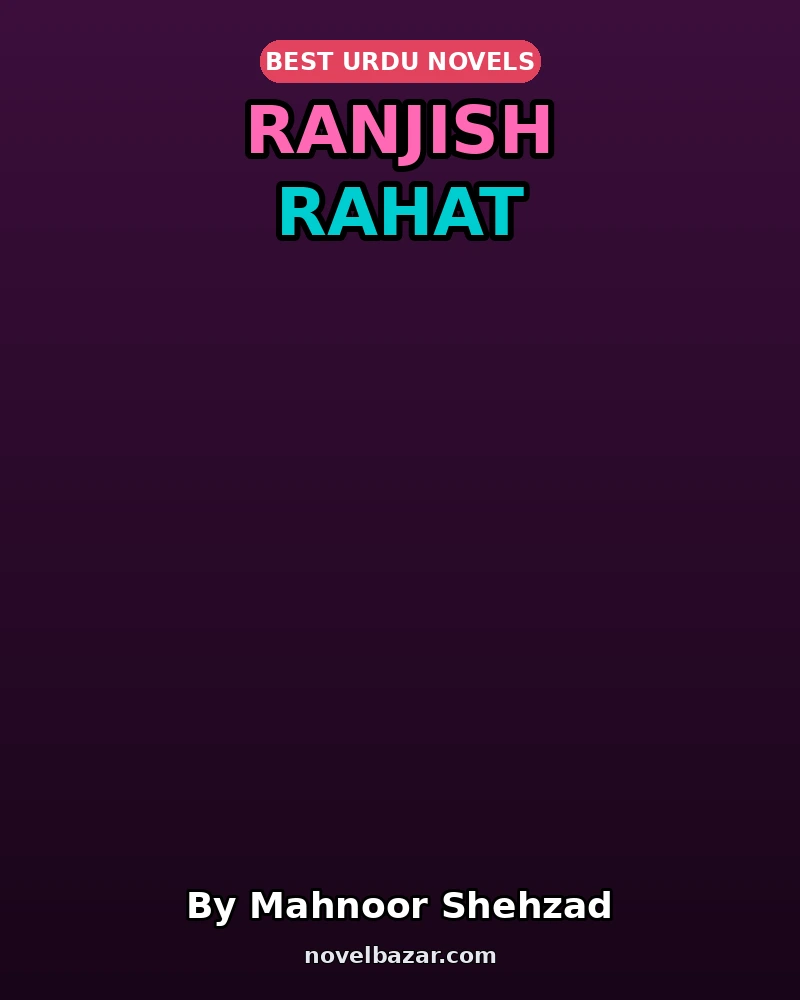 Ranjish Rahat Complete Novel By Mahnoor Shehzad Ranjish Rahat Complete Novel By Mahnoor Shehzad