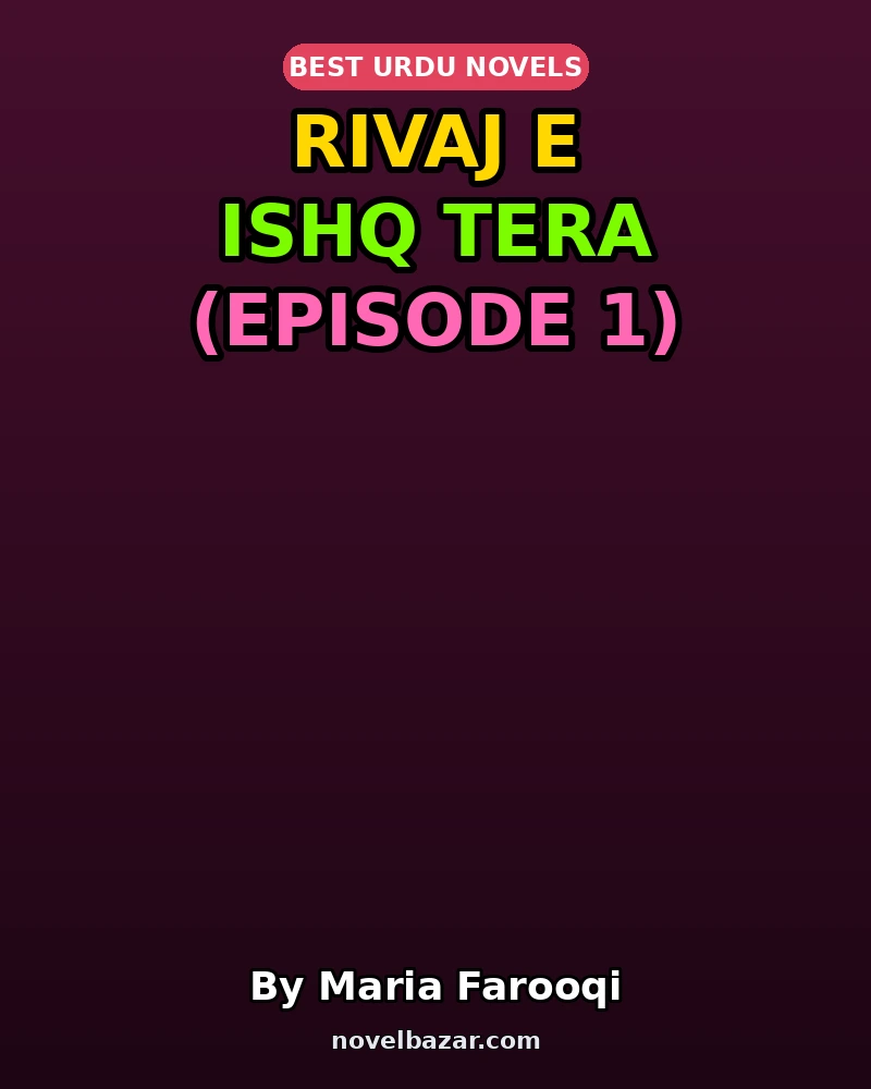 Rivaj E Ishq Tera Novel By Maria Farooqi Episode 1 Rivaj E Ishq Tera Novel By Maria Farooqi Episode 1