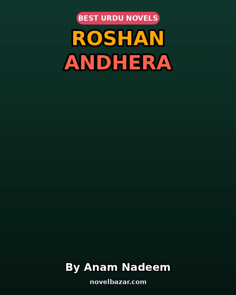 Roshan Andhera Complete Novel By Anam Nadeem Roshan Andhera Complete Novel By Anam Nadeem
