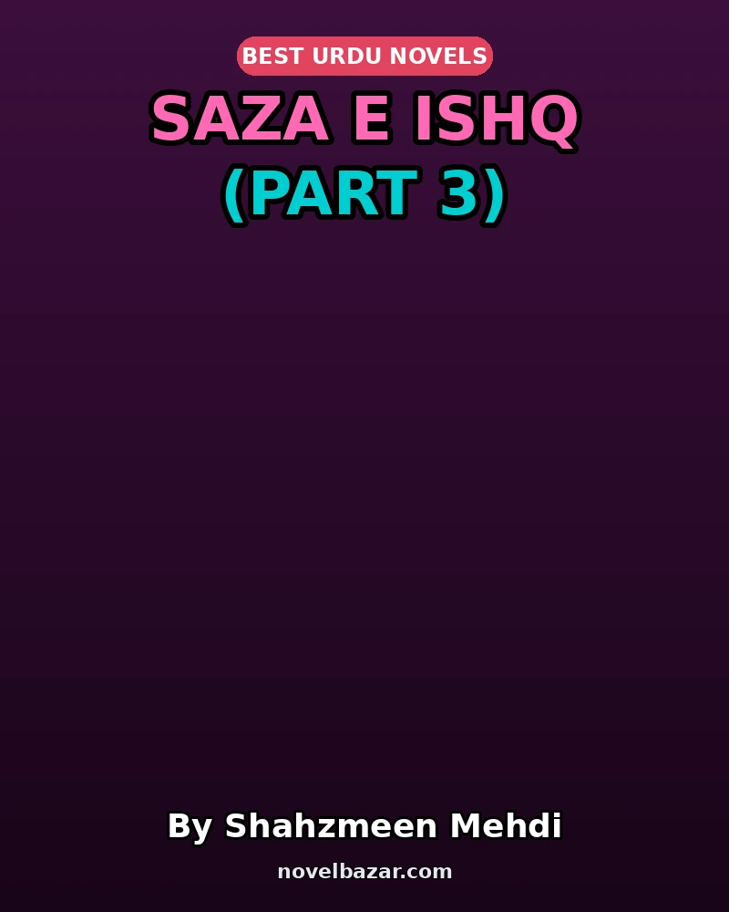 Saza E Ishq Complete Novel By Shahzmeen Mehdi Part 3 Saza E Ishq Complete Novel By Shahzmeen Mehdi Part 3