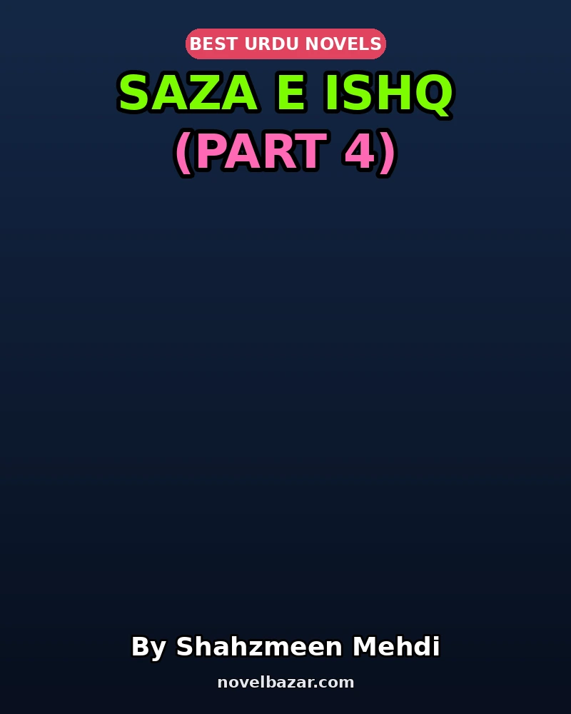 Saza E Ishq Complete Novel By Shahzmeen Mehdi Part 4 Saza E Ishq Complete Novel By Shahzmeen Mehdi Part 4