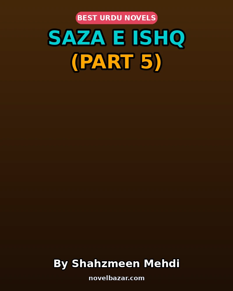 Saza E Ishq Complete Novel By Shahzmeen Mehdi Part 5 Saza E Ishq Complete Novel By Shahzmeen Mehdi Part 5