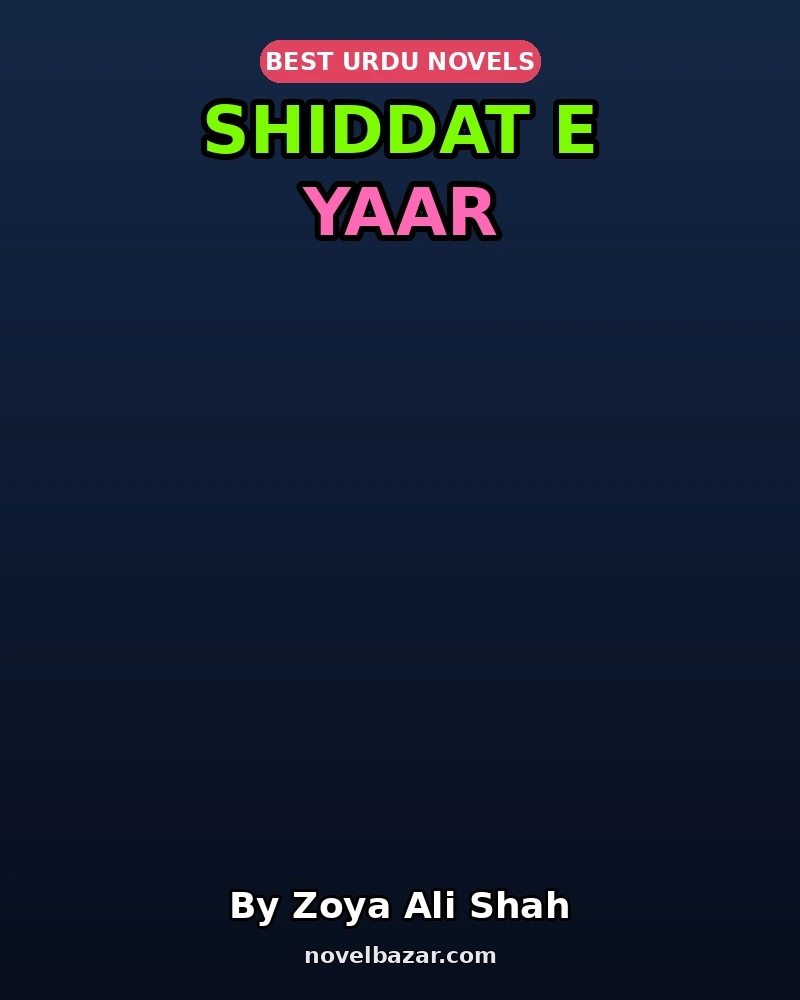 Shiddat E Yaar Complete Novel By Zoya Ali Shah Shiddat E Yaar Complete Novel By Zoya Ali Shah