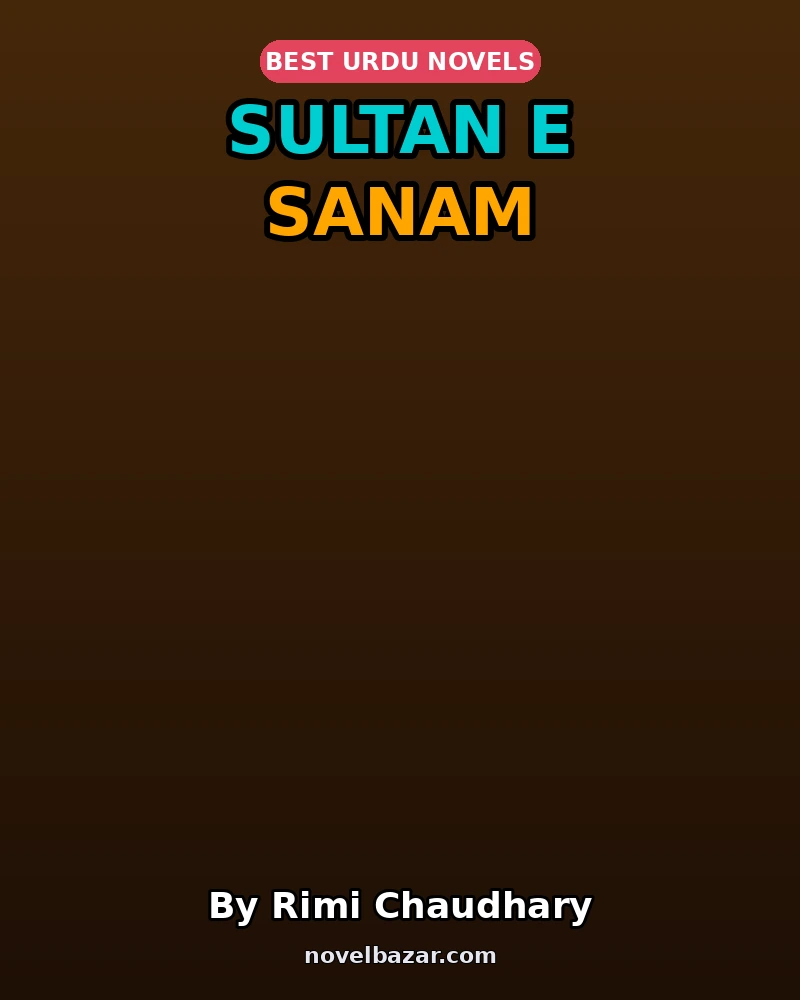 Sultan E Sanam Complete Novel By Rimi Chaudhary Sultan E Sanam Complete Novel By Rimi Chaudhary
