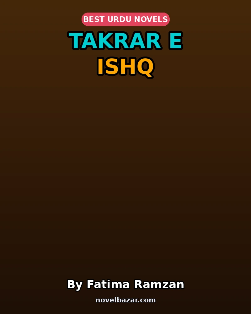 Takrar E Ishq Complete Novel By Fatima Ramzan Takrar E Ishq Complete Novel By Fatima Ramzan
