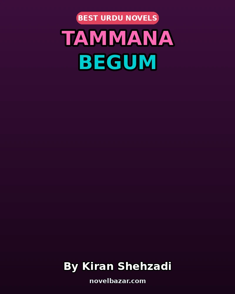 Tammana Begum Complete Novel By Kiran Shehzadi Tammana Begum Complete Novel By Kiran Shehzadi