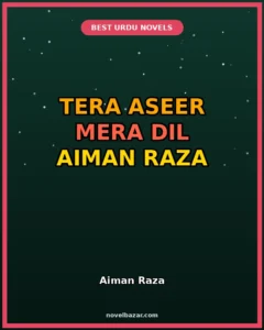 Tera Aseer Mera Dil Novel By Aiman Raza