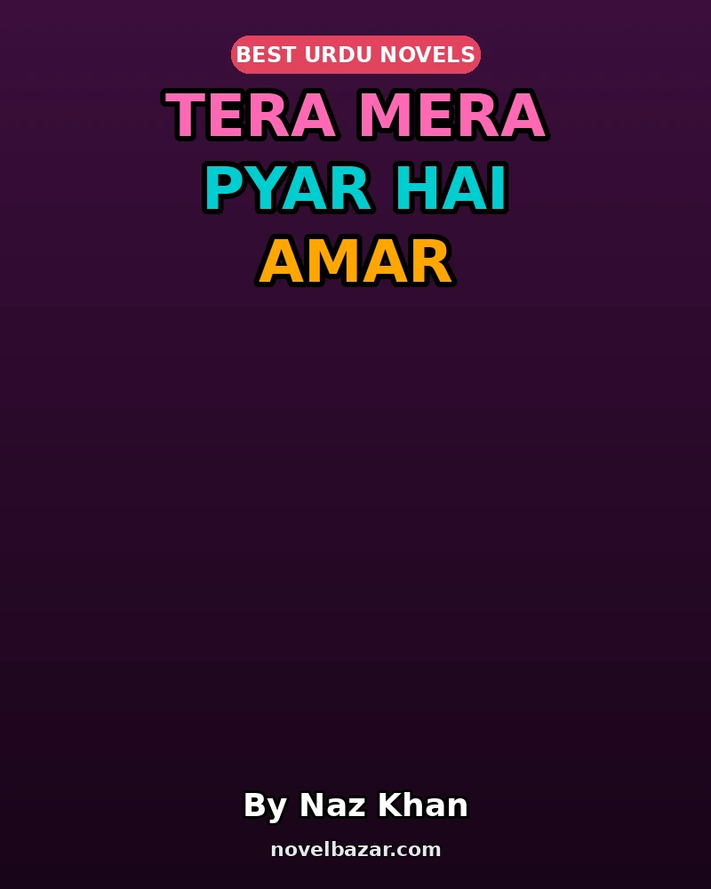Tera Mera Pyar Hai Amar Complete Novel By Naz Khan Tera Mera Pyar Hai Amar Complete Novel By Naz Khan