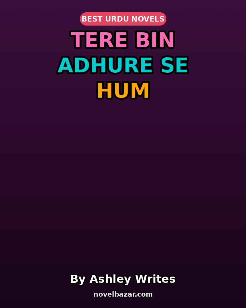 Tere Bin Adhure Se Hum Complete Novel By Ashley Writes Tere Bin Adhure Se Hum Complete Novel By Ashley Writes