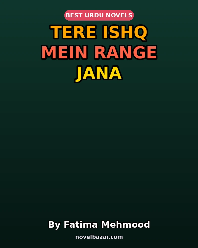 Tere Ishq Mein Range Jana Complete Novel By Fatima Mehmood Tere Ishq Mein Range Jana Complete Novel By Fatima Mehmood