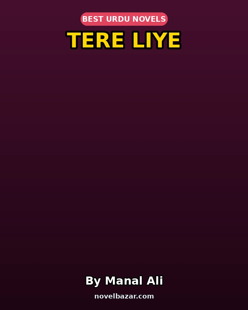 Tere Liye Complete Novel By Manal Ali Tere Liye Complete Novel By Manal Ali