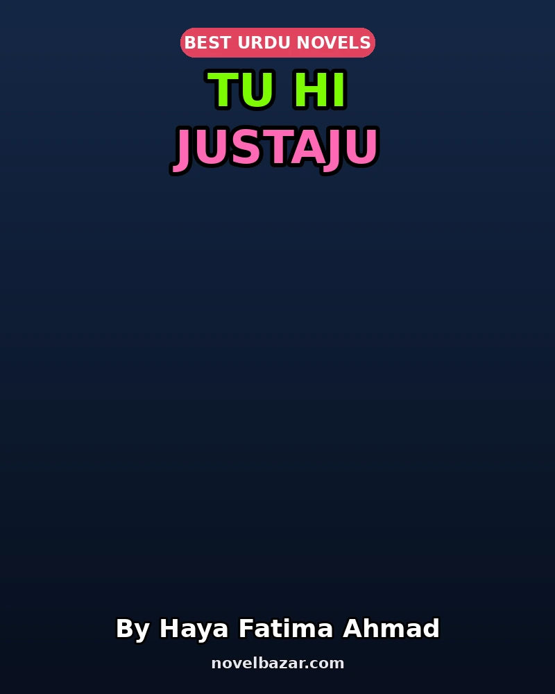 Tu Hi Justaju Complete Novel By Haya Fatima Ahmad Tu Hi Justaju Complete Novel By Haya Fatima Ahmad