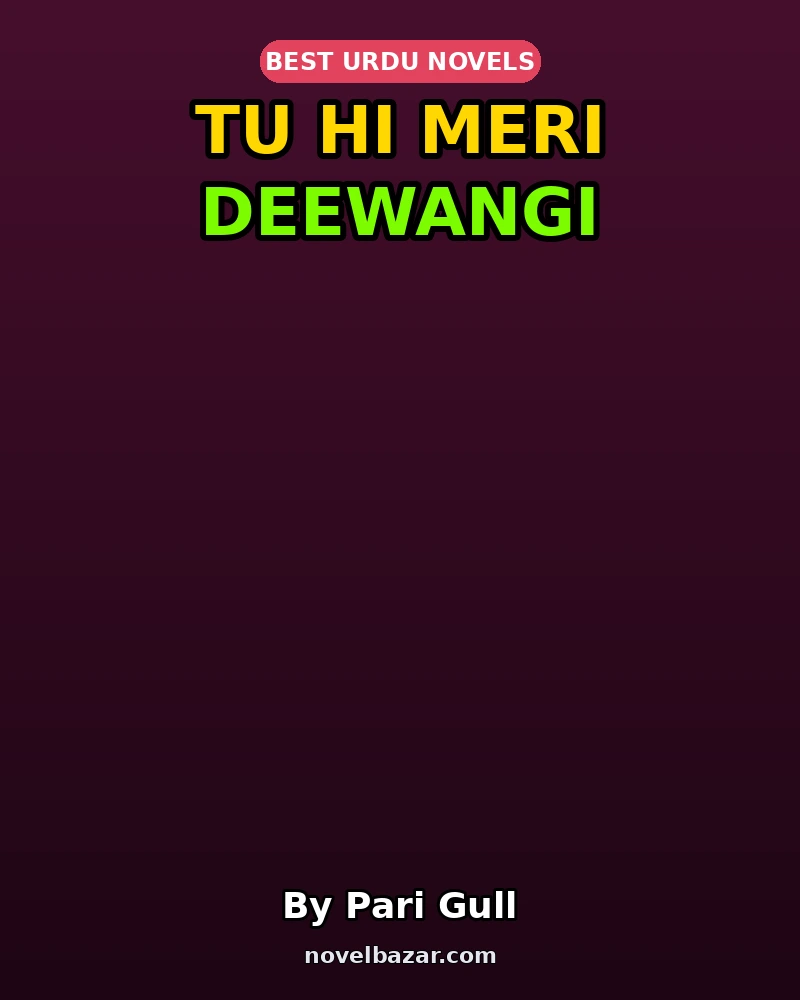 Tu Hi Meri Deewangi Complete Novel By Pari Gull Tu Hi Meri Deewangi Complete Novel By Pari Gull