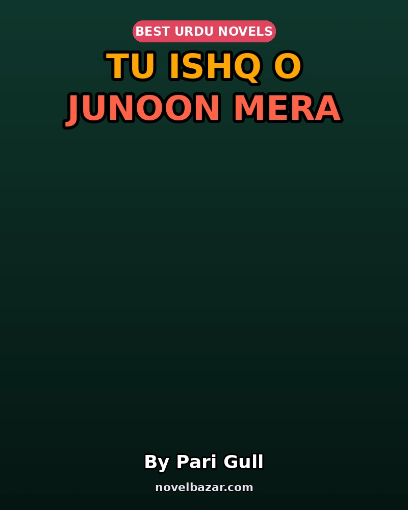 Tu Ishq O Junoon Mera Complete Novel By Pari Gull Tu Ishq O Junoon Mera Complete Novel By Pari Gull