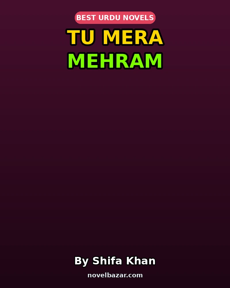 Tu Mera Mehram Complete Novel By Shifa Khan Tu Mera Mehram Complete Novel By Shifa Khan