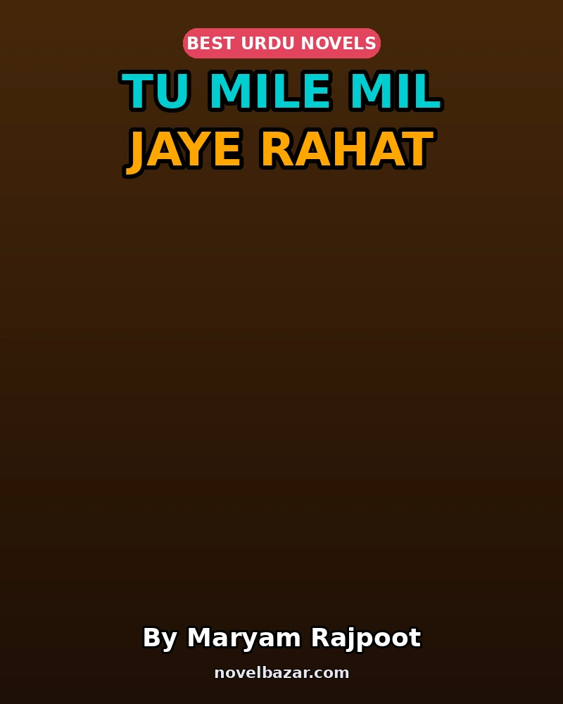 Tu Mile Mil Jaye Rahat Complete Novel By Maryam Rajpoot Tu Mile Mil Jaye Rahat Complete Novel By Maryam Rajpoot