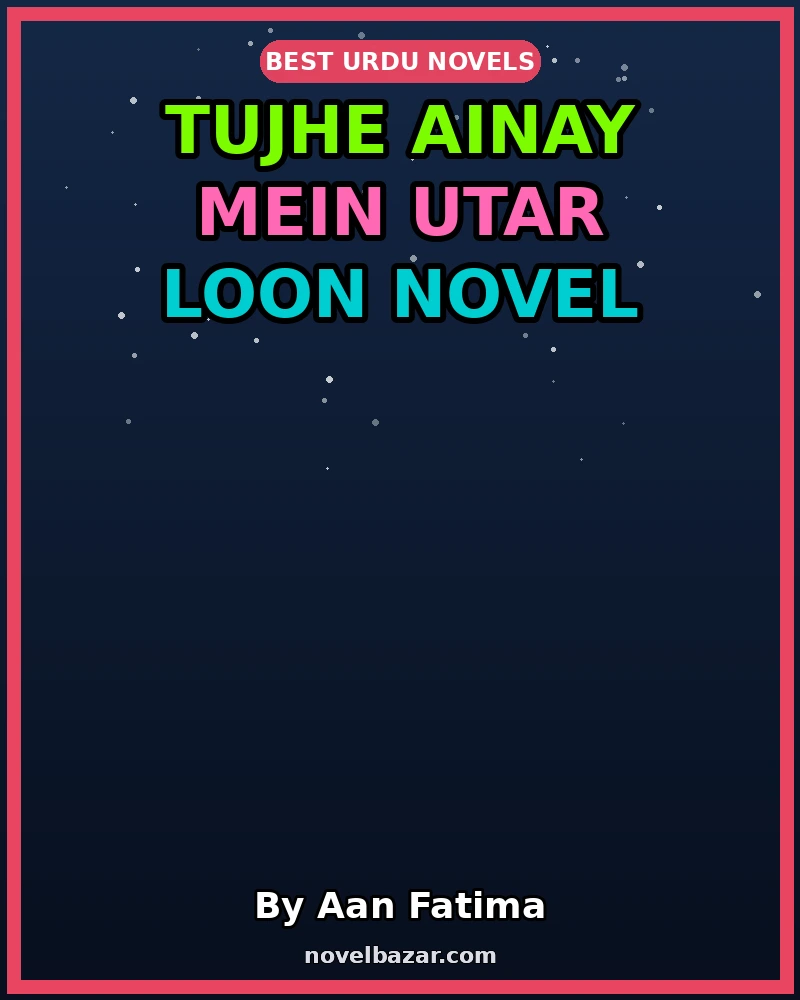Tujhe Ainay Mein Utar Loon