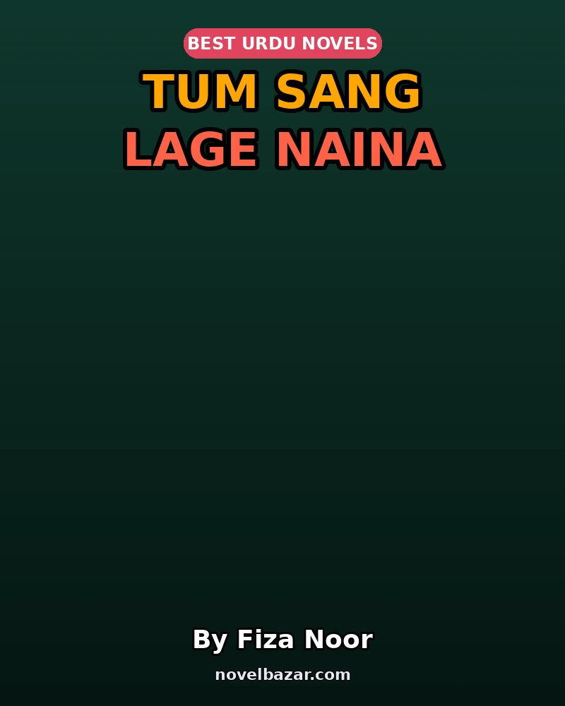 Tum Sang Lage Naina Complete Novel By Fiza Noor Tum Sang Lage Naina Complete Novel By Fiza Noor
