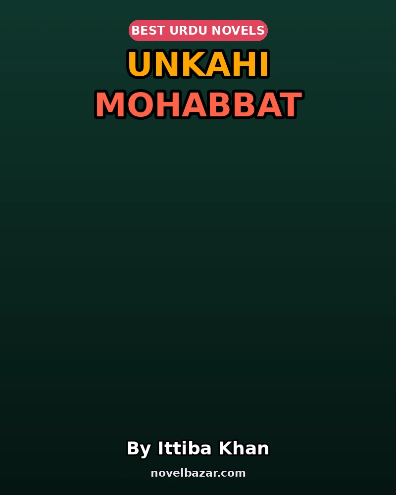 Unkahi Mohabbat Complete Novel By Ittiba Khan Unkahi Mohabbat Complete Novel By Ittiba Khan