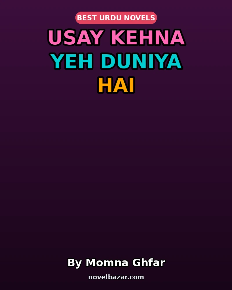 Usay Kehna Yeh Duniya Hai Novel By Momna Ghfar Usay Kehna Yeh Duniya Hai Novel By Momna Ghfar