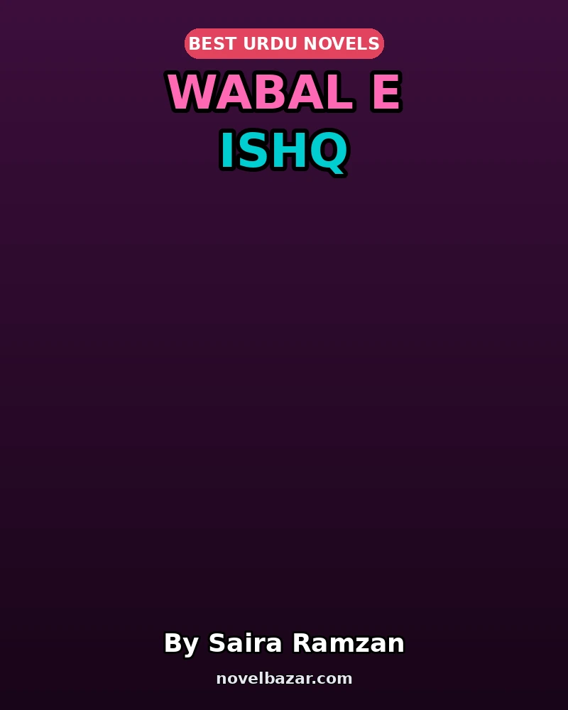 Wabal E Ishq Complete Novel By Saira Ramzan Wabal E Ishq Complete Novel By Saira Ramzan