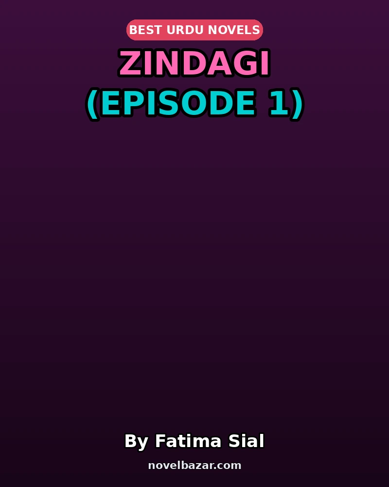 Zindagi Novel By Fatima Sial Episode 1 Zindagi Novel By Fatima Sial Episode 1