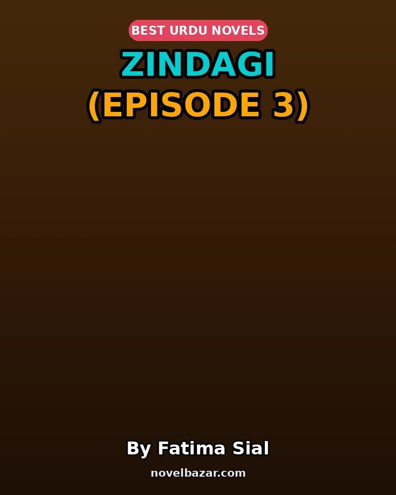 Zindagi Novel By Fatima Sial Episode 3 Zindagi Novel By Fatima Sial Episode 3