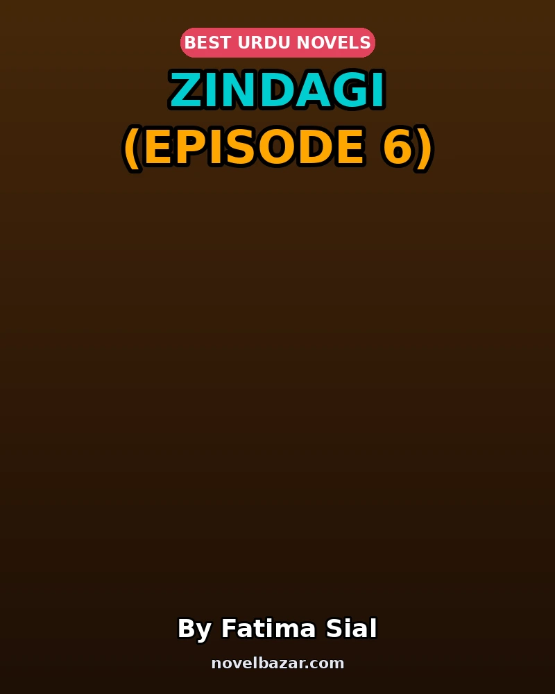 Zindagi Novel By Fatima Sial Episode 6 Zindagi Novel By Fatima Sial Episode 6