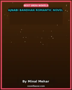 Ajnabi Bandhan Romantic Novel By Minal Mehar